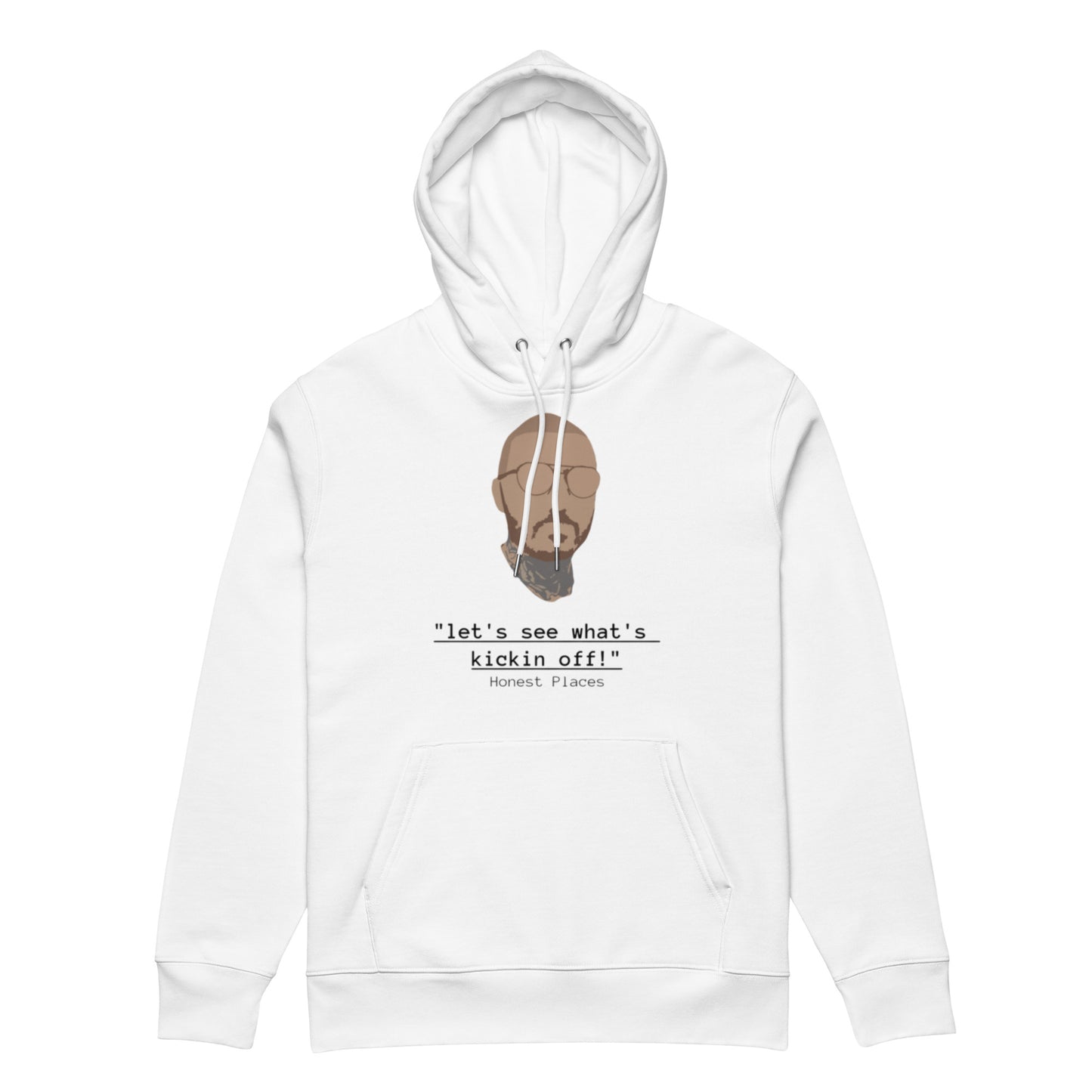 Let's see What's Kickin Off Honest Places Premium Hoodie